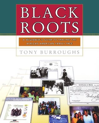 Black Roots: A Beginners Guide To Tracing The African American Family Tree by Tony Burroughs