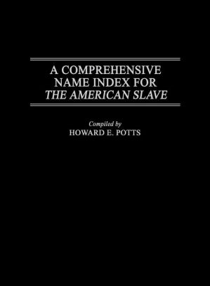 A Comprehensive Name Index for The American Slave by Howard E. Potts