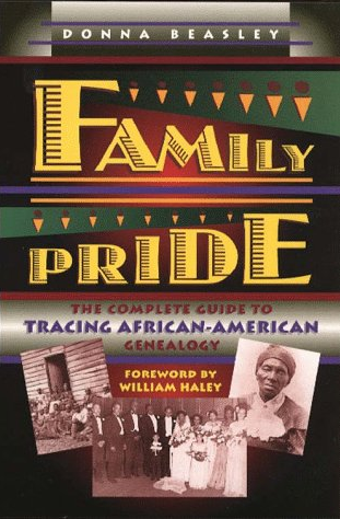 Family Pride: The Complete Guide to Tracing African-American Genealogy