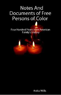 Notes And Documents of Free Persons of Color: Four Hundred Years of An American Family's History