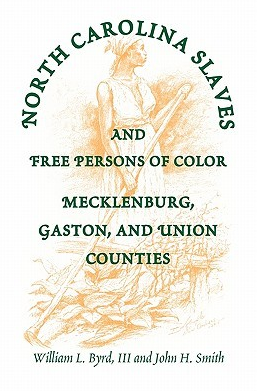 North Carolina Slaves And Free Persons Of Color: Mecklenburg, Gaston, and Union