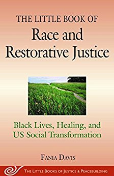 The Little Book of Race and Restorative Justice: Black Lives, Healing, and US Social Transformation by Fania Davis
