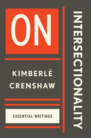 Want to Read Rate this book 1 of 5 stars2 of 5 stars3 of 5 stars4 of 5 stars5 of 5 stars On Intersectionality: The Essential Writings of Kimberlé Crenshaw by Kimberlé Crenshaw