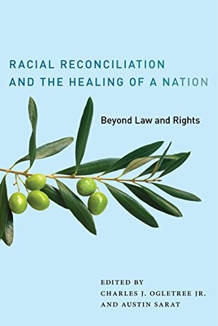 Racial Reconciliation and the Healing of a Nation: Beyond Law and Rights (The Charles Hamilton Houston Institute Series on Race and Justice) by Jr., Charles J. Ogletree (Editor), Austin Sarat (Editor)