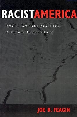Racist America Roots, Current Realities, and Future Reparations by Joe R. Feagin