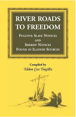 River Roads to Freedom Fugitive Slave Notices and Sheriff Notices Found in Illinois Sources