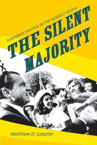 The Silent Majority: Suburban Politics in the Sunbelt South (Politics and Society in Modern America) by Matthew D. Lassiter, Gary Gerstle (Editor), William Henry Chafe (Editor)