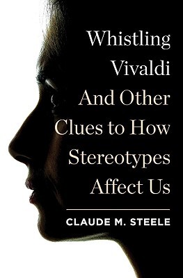 Whistling Vivaldi: And Other Clues to How Stereotypes Affect Us by Claude M. Steele
