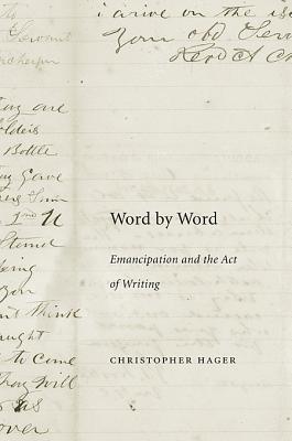 Word by Word: Emancipation and the Act of Writing by Christopher Hager