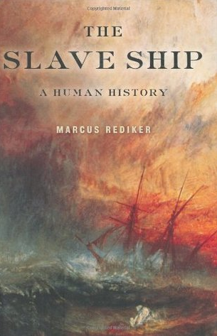 The Slave Ship: A Human History by Marcus Rediker
