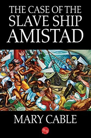 The Case of the Slave Ship Amistad by Mary Cable