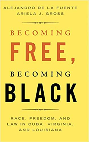 Becoming Free, Becoming Black: Race, Freedom, and Law in Cuba, Virginia, and Louisiana (Studies in Legal History) by Alejandro de la Fuente