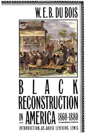 Black Reconstruction in America 1860-1880 by W.E.B. Du Bois, David Levering Lewis (Introduction)