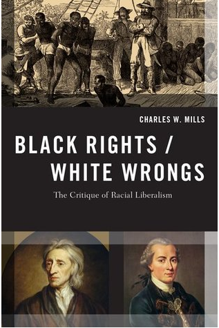 Black Rights/White Wrongs: The Critique of Racial Liberalism by Charles W. Mills
