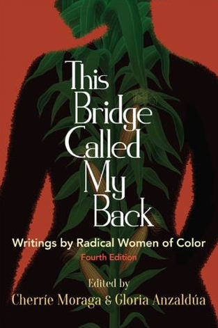 This Bridge Called My Back: Writings by Radical Women of Color by Cherríe L. Moraga (Editor), Gloria E. Anzaldúa (Editor) , Toni Cade Bambara (Foreward)