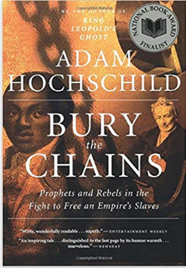 Bury the Chains: Prophets and Rebels in the Fight to Free an Empire's Slaves by Adam Hochschild