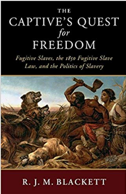 The Captive's Quest for Freedom: Fugitive Slaves, the 1850 Fugitive Slave Law, and the Politics of Slavery (Slaveries since Emancipation)by R. J. M. Blackett
