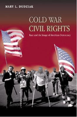 Cold War Civil Rights: Race and the Image of American Democracy (Politics and Society in Modern America) by Mary L. Dudziak