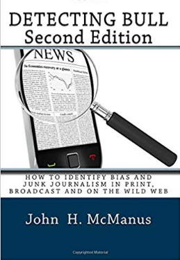Detecting Bull: How to Identify Bias and Junk Journalism in Print, Broadcast and on the Wild Web by John H McManus