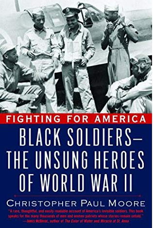 Fighting for America: Black Soldiers-the Unsung Heroes of World War II by Christopher Moore