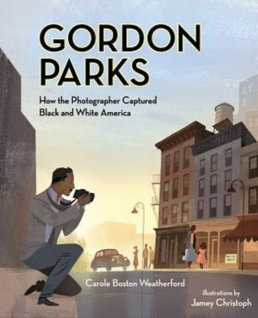 Gordon Parks: How the Photographer Captured Black and White America by Carole Boston Weatherford, Jamey Christoph (Illustrations)