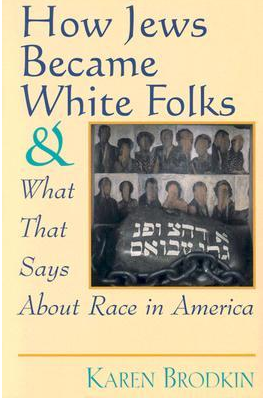 How Jews Became White Folks and What That Says About Race in America by Karen Brodkin Sacks