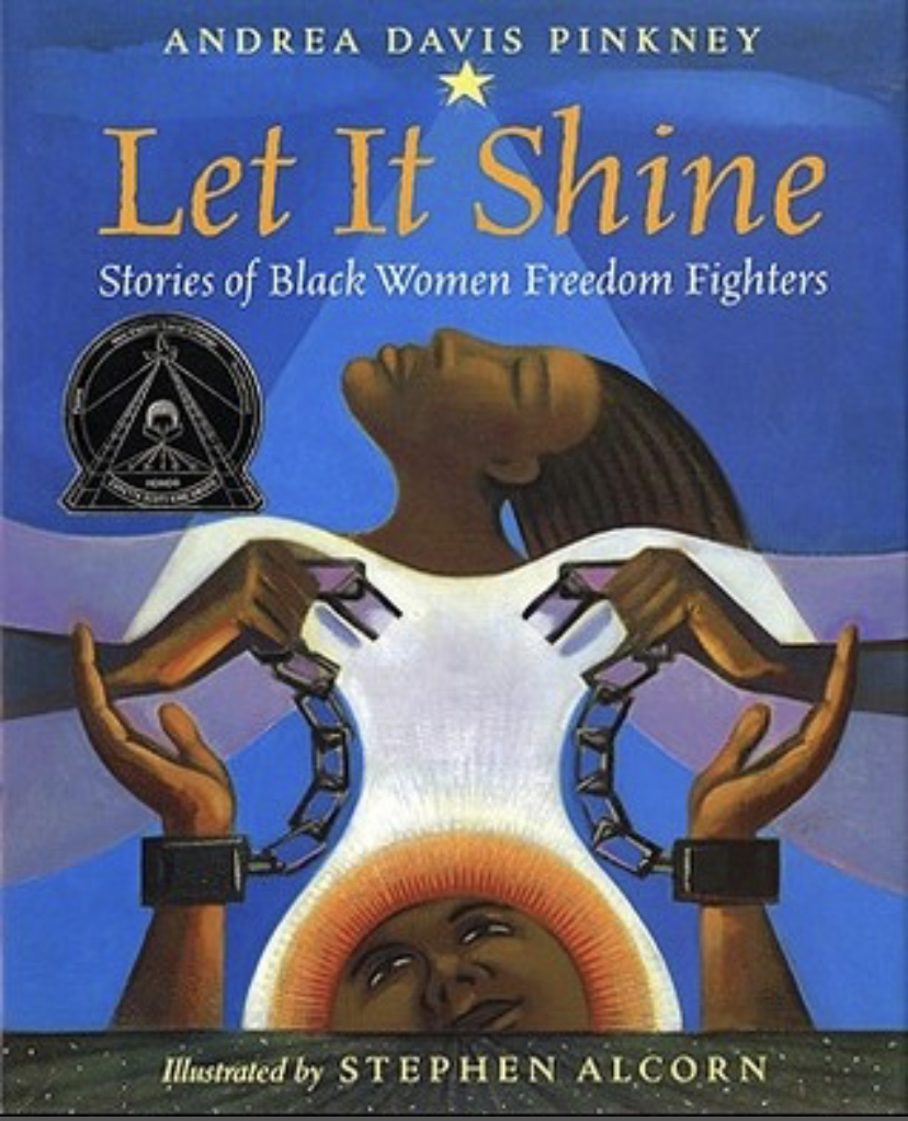 Let It Shine: Stories of Black Women Freedom Fighters by Andrea Davis Pinkney, Stephen Alcorn (Illustrator)