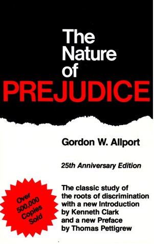 The Nature of Prejudice: 25th Anniversary Edition Unabridged Edition by Gordon W. Allport (Author), Kenneth Clark (Introduction), Thomas Pettigrew (Foreword)