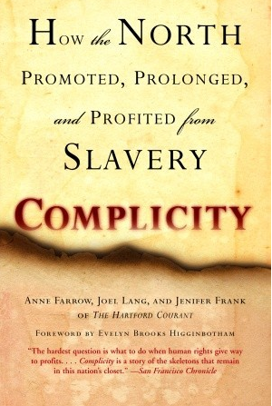 Complicity: How the North Promoted, Prolonged, and Profited from Slavery by Anne Farrow, Joel Lang , Jenifer Frank