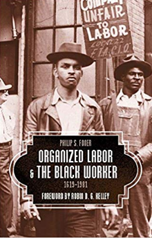Organized Labor and the Black Worker, 1619-1981 by Philip S. Foner (Author), Robin D. G. Kelley (Foreword)