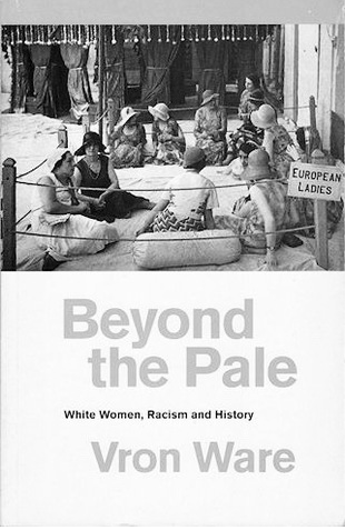 Beyond the Pale: White Women, Racism, and History (Feminist Classics) by Vron Ware