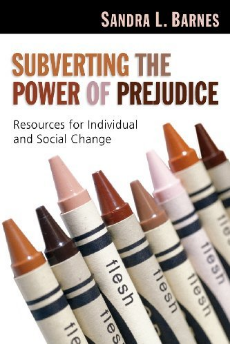 Subverting the Power of Prejudice: Resources for Individual and Social Change by Sandra L. Barnes