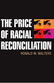 The Price of Racial Reconciliation (The Politics of Race and Ethnicity) by Ronald Walters (Author)