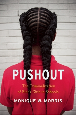 Pushout: The Criminalization of Black Girls in Schools by Monique W. Morris