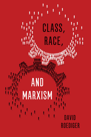 Class, Race and Marxism by David Roediger