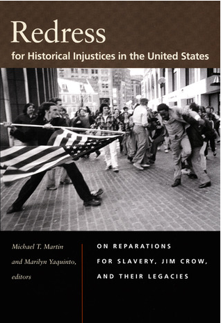Redress for Historical Injustices in the United States: On Reparations for Slavery, Jim Crow, and Their Legacies by Michael T. Martin (Editor), Marilyn Yaquinto (Editor)