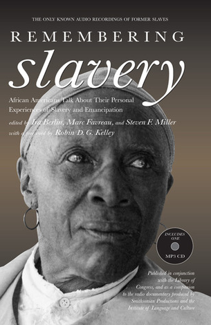 Remembering Slavery: African Americans Talk About Their Personal Experiences of Slavery and Emancipation by Ira Berlin (editor), James H. Billington , Ira Berlin (introduction) , Marc Favreau (Editor) , Steven F. Miller (Editor)