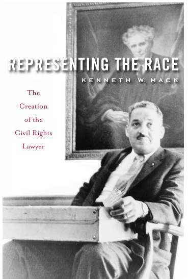 Representing the Race: The Creation of the Civil Rights Lawyer by Kenneth W. Mack