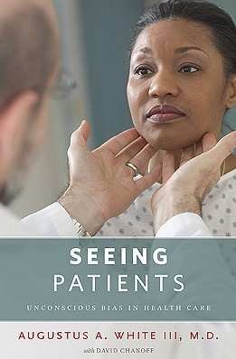 Seeing Patients: Unconscious Bias in Health Care by Augustus A. White III, David Chanoff (Contributor)
