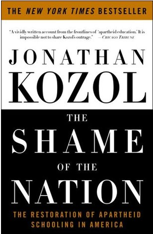 The Shame of the Nation: The Restoration of Apartheid Schooling in America by Jonathan Kozol