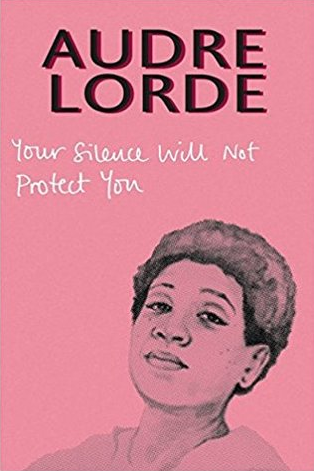 Your Silence Will Not Protect You: Essays and Poems by Audre Lorde, Sara Ahmed (Introduction) , Reni Eddo-Lodge (Preface)