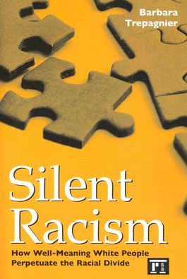 Silent Racism: How Well-Meaning White People Perpetuate the Racial Divide by Barbara Trepagnier