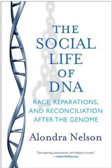 The Social Life of DNA: Race, Reparations, and Reconciliation After the Genome by Alondra Nelson