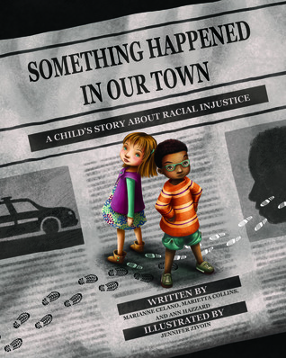 Something Happened in Our Town: A Child's Story about Racial Injustice by Marianne Celano, Marietta Collins , Ann Hazzard , Jennifer Zivoin (Illustrator)