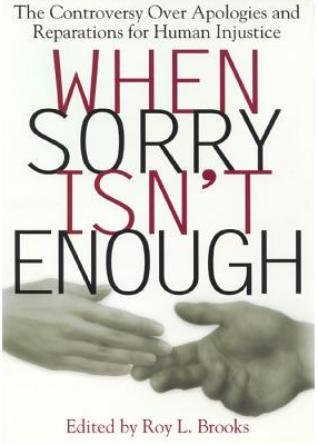 When Sorry Isn't Enough: The Controversy Over Apologies and Reparations for Human Injustice (Critical America) by Roy L. Brooks (Editor)