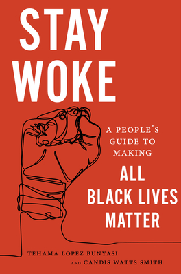 Stay Woke: A People's Guide to Making All Black Lives Matter by Tehama Lopez Bunyasi (Editor), Candis Watts Smith (Editor)