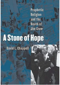 A Stone of Hope: Prophetic Religion and the Death of Jim Crow by David L. Chappell