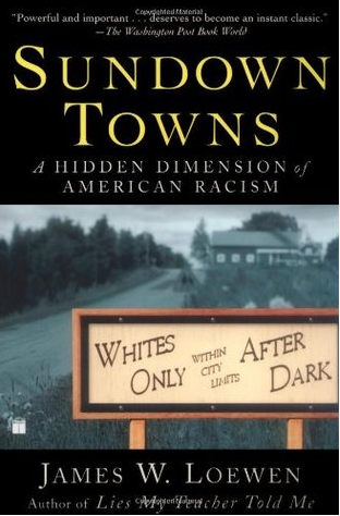 Sundown Towns: A Hidden Dimension of American Racism by James W. Loewen