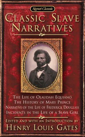The Classic Slave Narratives by Henry Louis Gates Jr. (Editor), Frederick Douglass , Olaudah Equiano , Harriet Ann Jacobs , Mary Prince