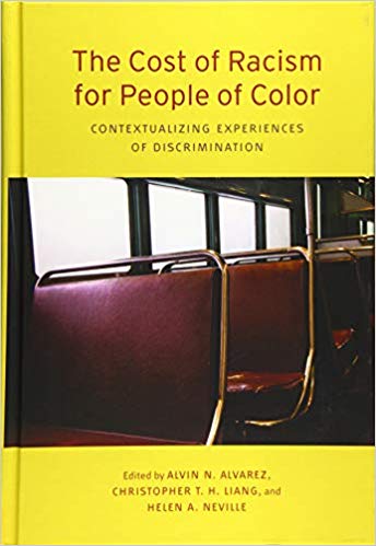 The Cost of Racism for People of Color: Contextualizing Experiences of Discrimination (Cultural, Racial, and Ethnic Psychology) by Alvin N Alvarez (Editor), Christopher Liang (Editor), Helen A. Neville (Editor)